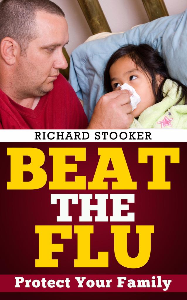 Beat the Flu: Protect Yourself and Your Family From Swine Flu Bird Flu Pandemic Flu and Seasonal Flu