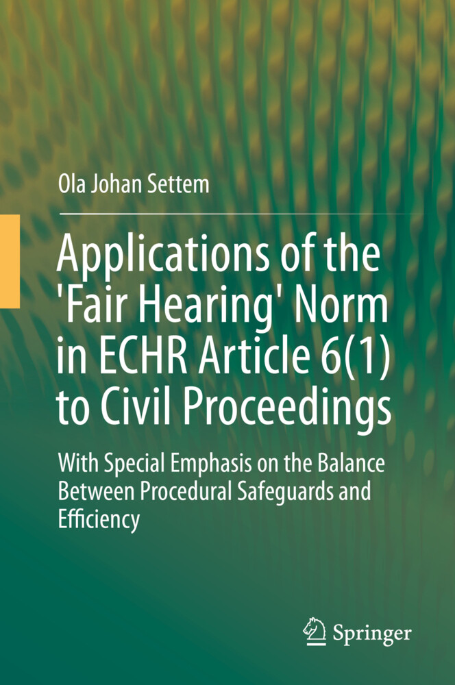Applications of the ‘Fair Hearing‘ Norm in ECHR Article 6(1) to Civil Proceedings