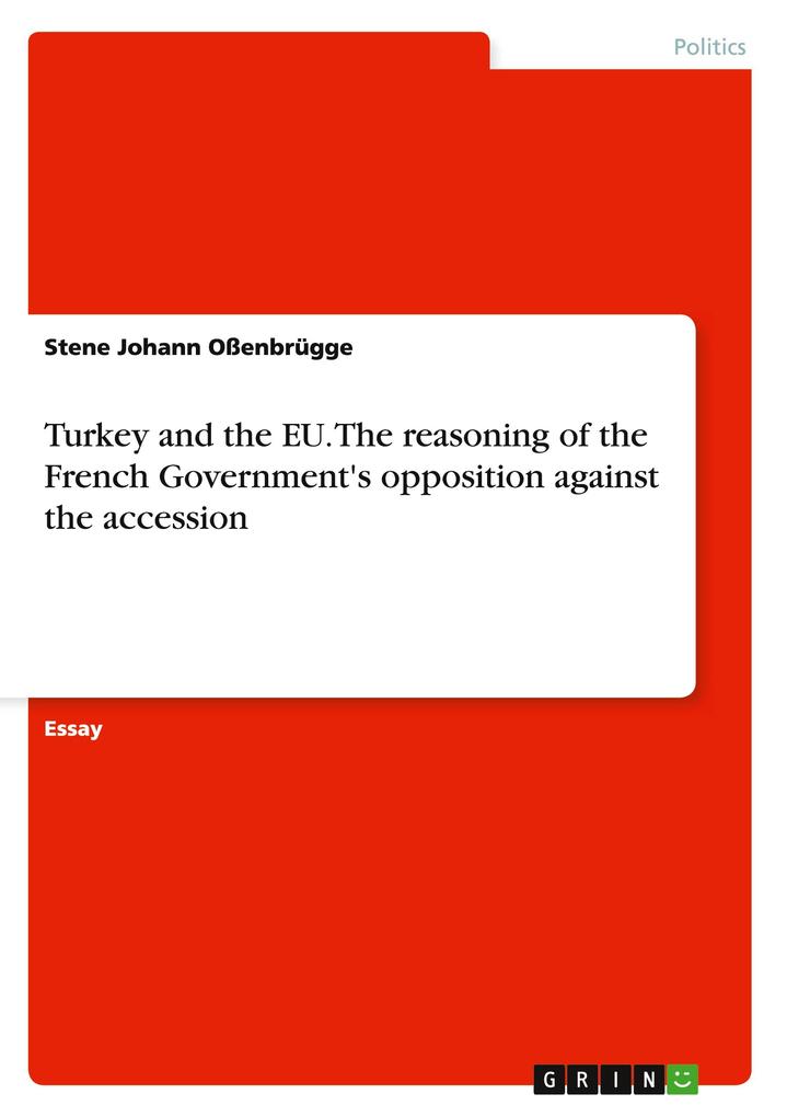 Turkey and the EU. The reasoning of the French Government‘s opposition against the accession