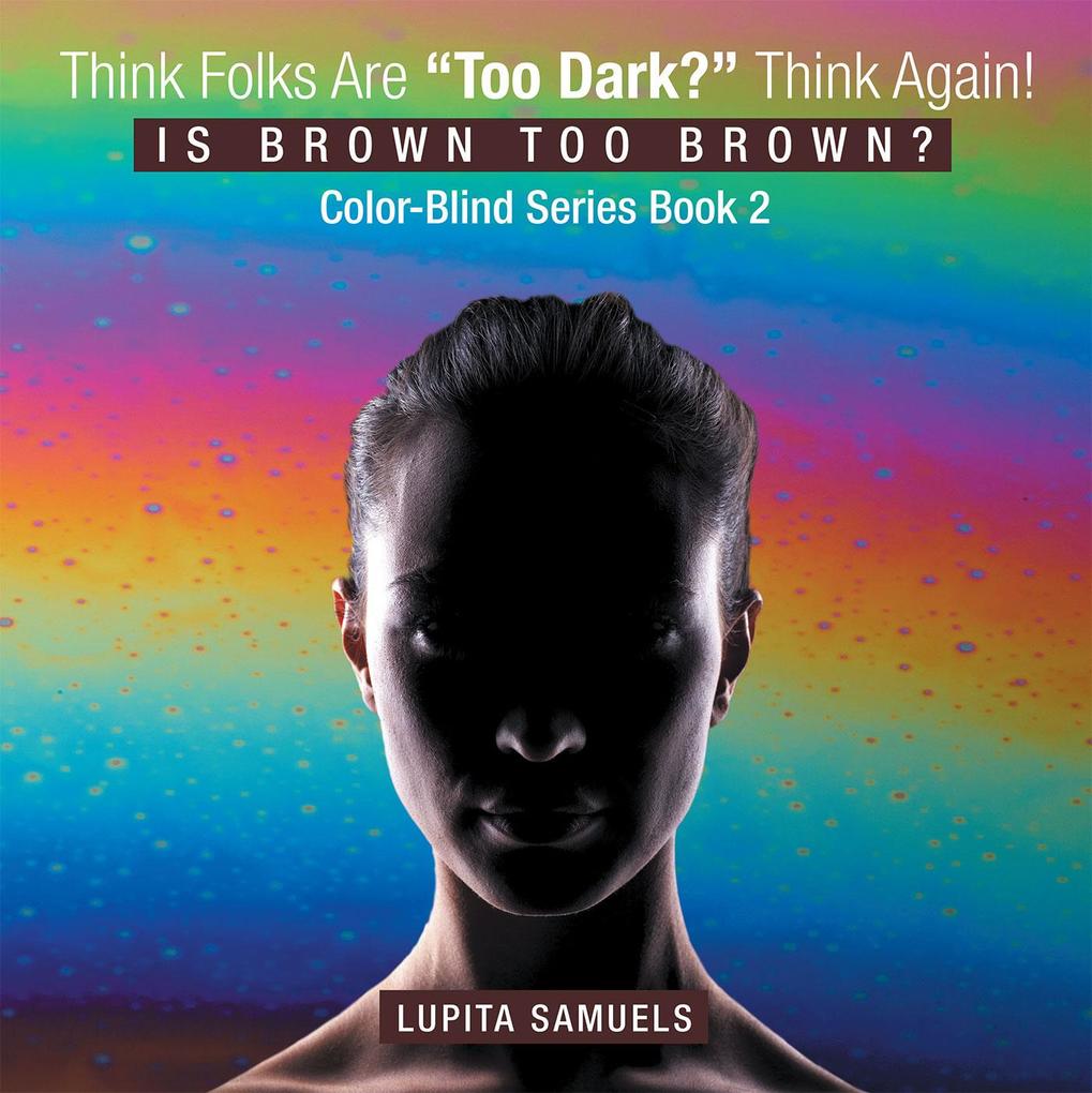 Think Folks Are Too Dark? Think Again!