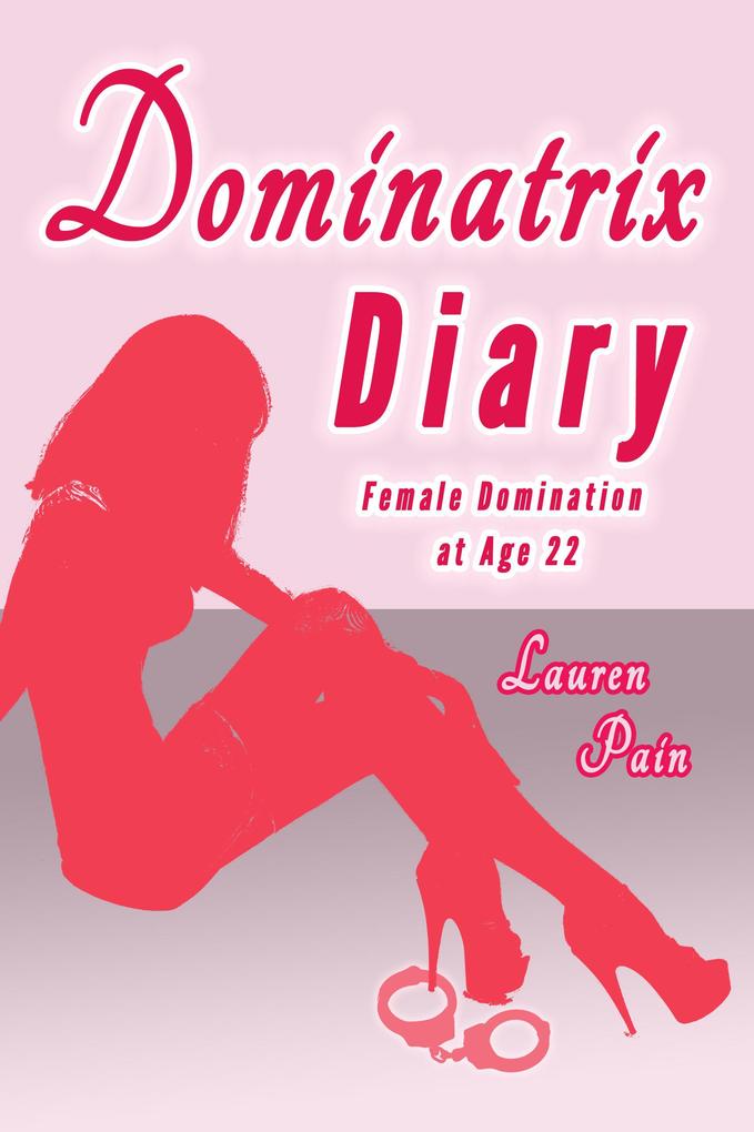 Dominatrix Diary Female Domination at Age 22