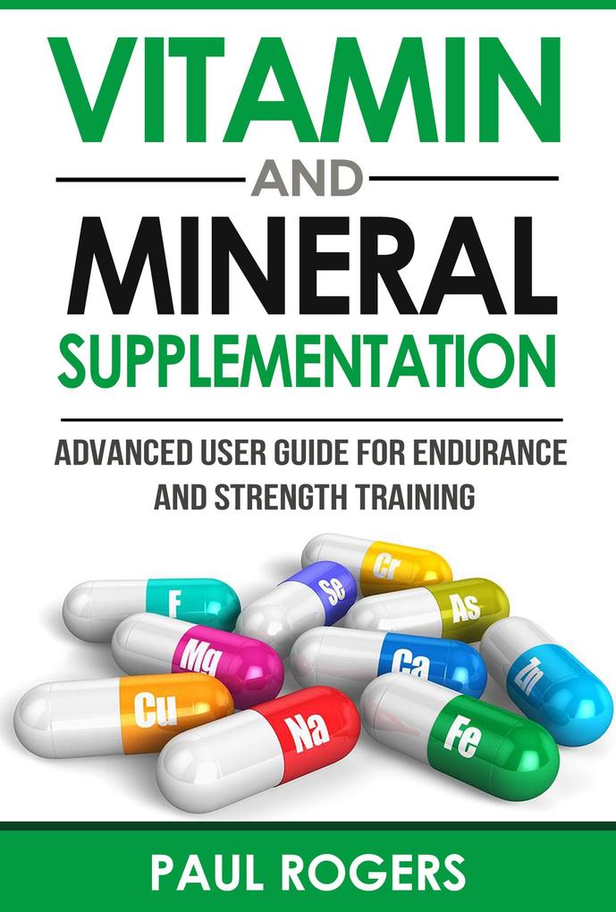 Vitamin and Mineral Supplementation: Advanced User Guide for Endurance and Strength Training