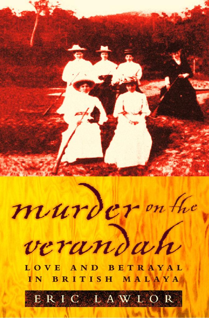 Murder on the Verandah: Love and Betrayal in British Malaya (Text Only)