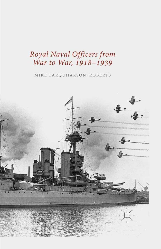 Royal Naval Officers from War to War 1918-1939
