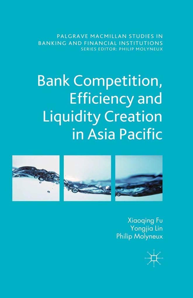 Bank Competition Efficiency and Liquidity Creation in Asia Pacific