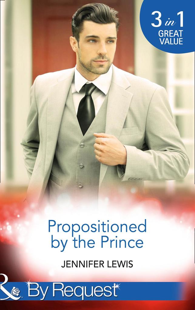 Propositioned By The Prince: The Prince‘s Pregnant Bride (Royal Rebels) / At His Majesty‘s Convenience (Royal Rebels) / Claiming His Royal Heir (Royal Rebels) (Mills & Boon By Request)
