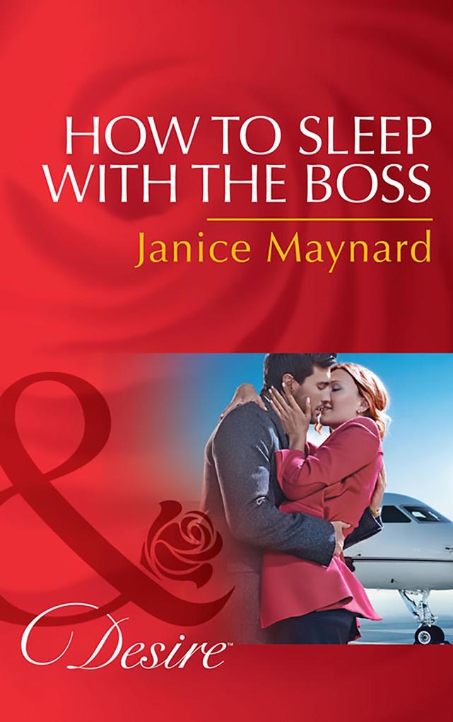 How To Sleep With The Boss (Mills & Boon Desire) (The Kavanaghs of Silver Glen Book 6)