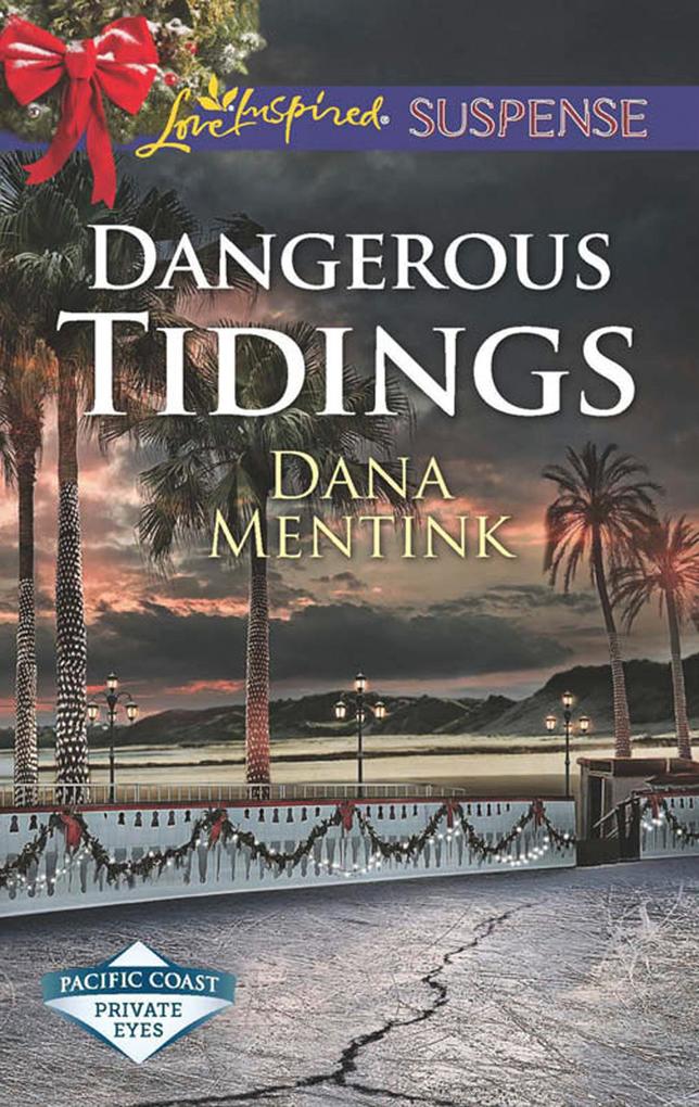 Dangerous Tidings (Mills & Boon Love Inspired Suspense) (Pacific Coast Private Eyes)