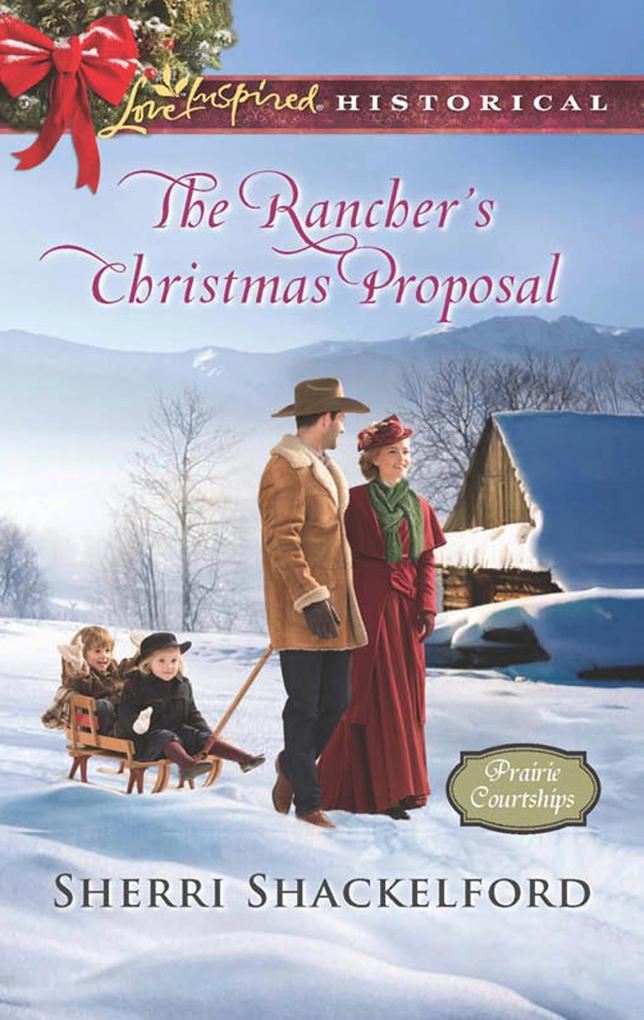 The Rancher‘s Christmas Proposal (Mills & Boon Love Inspired Historical) (Prairie Courtships Book 2)