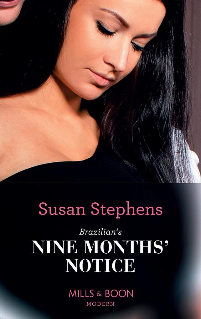 Brazilian‘s Nine Months‘ Notice (Mills & Boon Modern) (Hot Brazilian Nights! Book 3)