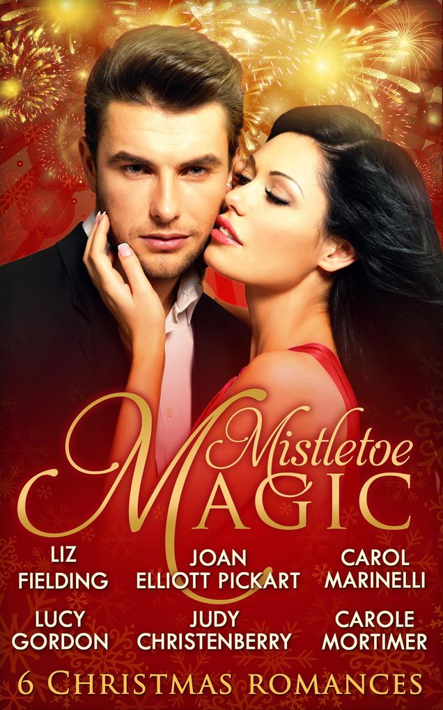 Mistletoe Magic: Claiming His Christmas Bride / Christmas on the Children‘s Ward / A Surprise Christmas Proposal / Her Christmas Wedding Wish / The Italian‘s Christmas Miracle / A Bride by Christmas