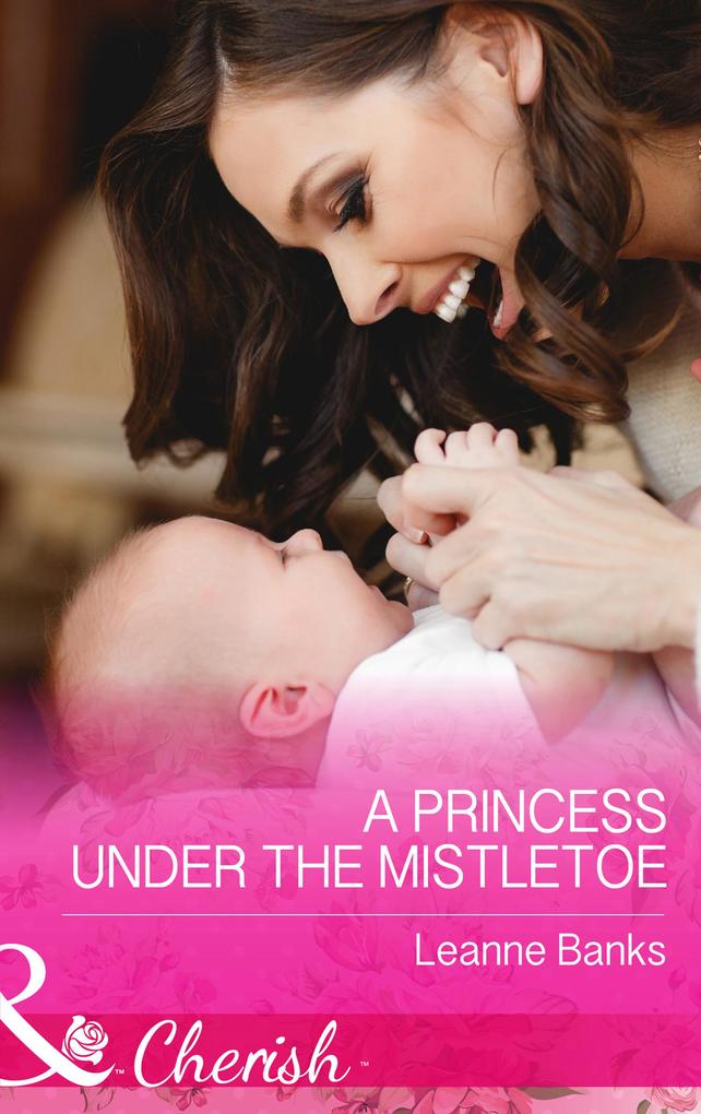 A Princess Under The Mistletoe (Mills & Boon Cherish) (Royal Babies Book 5)