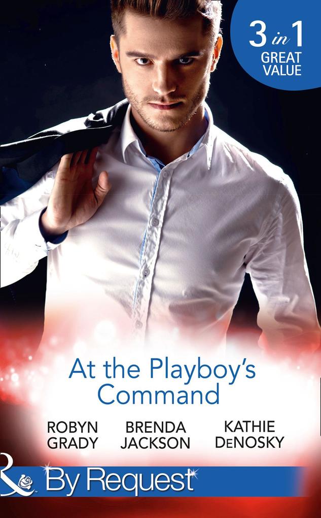 At The Playboy‘s Command: Millionaire Playboy Maverick Heiress (The Millionaire‘s Club Book 4) / Temptation (The Millionaire‘s Club Book 5) / In Bed with the Opposition (The Millionaire‘s Club Book 6) (Mills & Boon By Request)