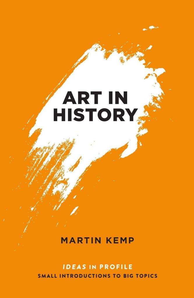 Art in History 600 BC - 2000 AD: Ideas in Profile - Martin Kemp
