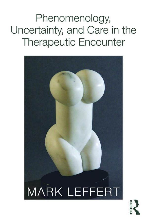 Phenomenology Uncertainty and Care in the Therapeutic Encounter