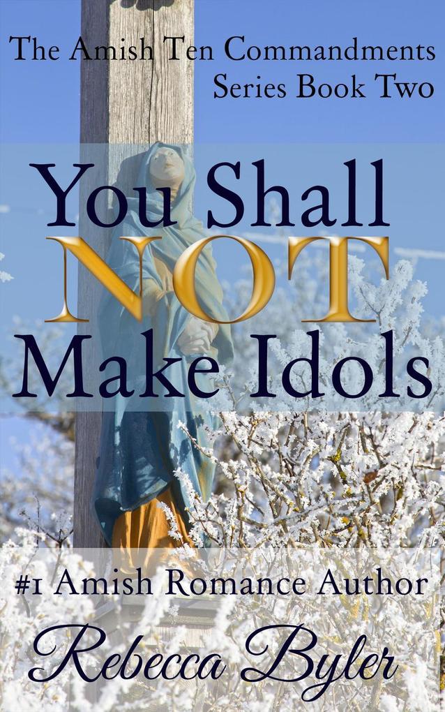 You Shall Not Make Idols (The Amish Ten Commandments Series #2)