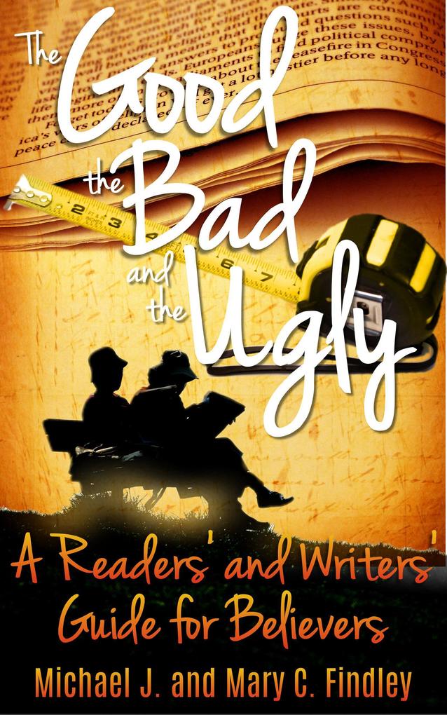 The Good the Bad and the Ugly: A Readers‘ and Writers‘ Guide for Believers