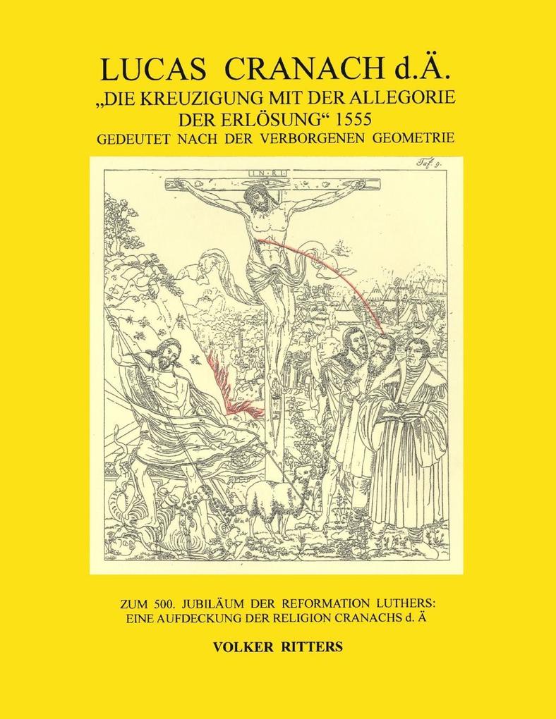 Lucas Cranach d.Ä.: Die Kreuzigung mit der Allegorie der Erlösung 1555