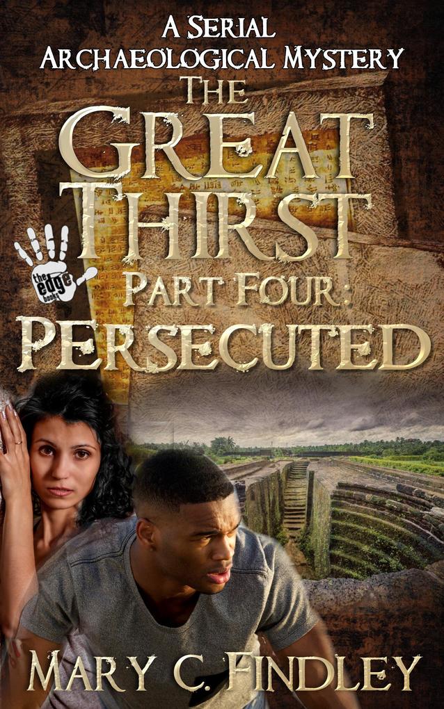 The Great Thirst Four: Persecuted (The Great Thirst: An Archaeological Mystery Serial #4)