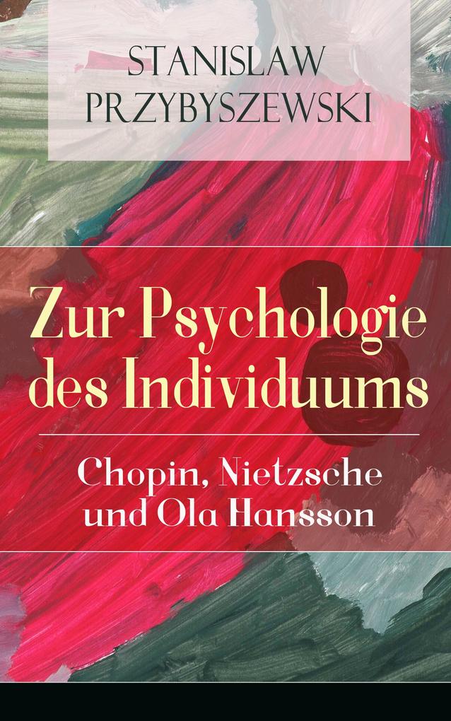 Zur Psychologie des Individuums: Chopin Nietzsche und Ola Hansson