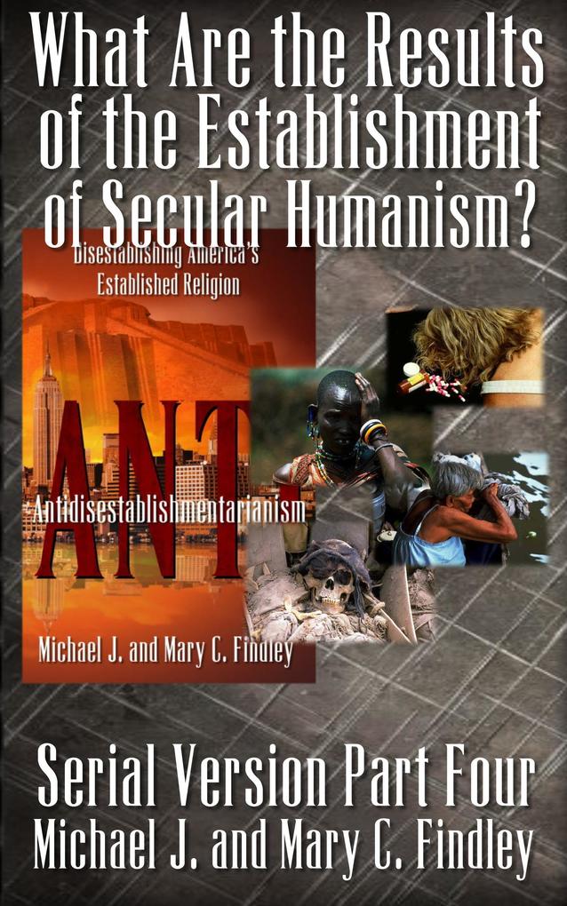 What Are the Results of the Establishment of Secular Humanism? (Serial Antidisestablishmentarianism #4)