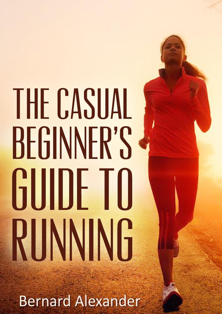 The Casual Beginners‘ Guide to Running
