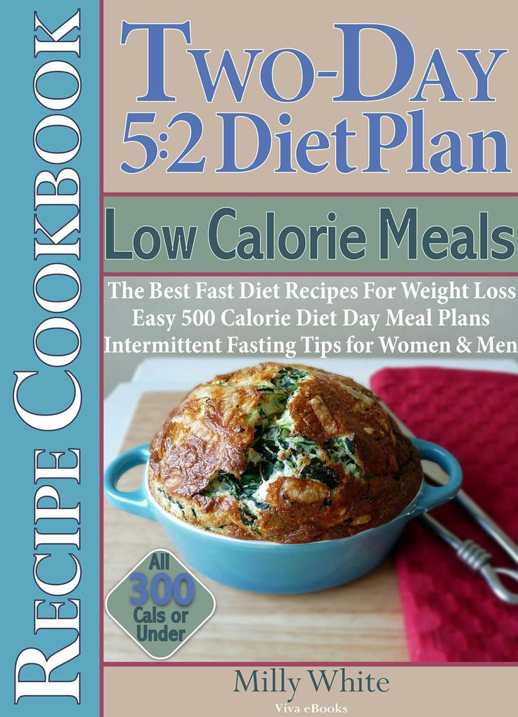 Two-Day 5:2 Diet Plan Low Calorie Meals Recipe Cookbook The Best Fast Diet Recipes For Weight Loss Easy 500 Calorie Diet Day Meal Plans