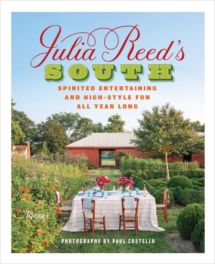 Julia Reed‘s South: Spirited Entertaining and High-Style Fun All Year Long
