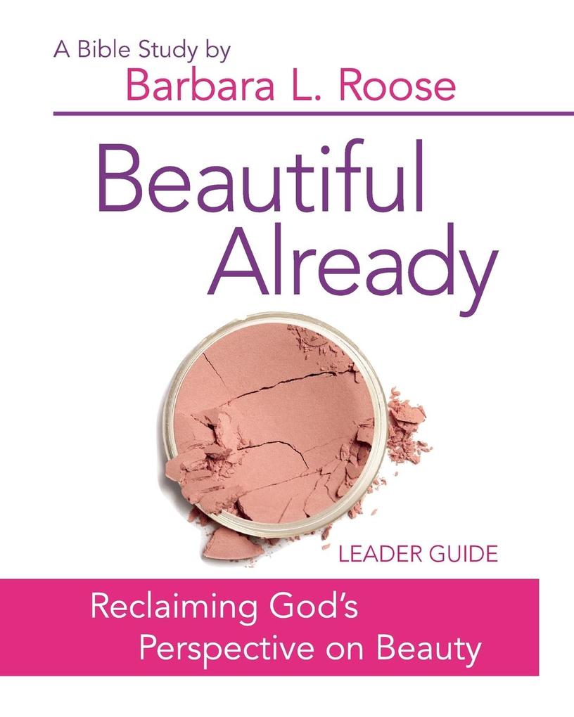 Beautiful Already - Women‘s Bible Study Leader Guide