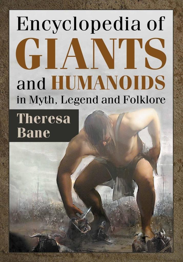Encyclopedia of Giants and Humanoids in Myth Legend and Folklore