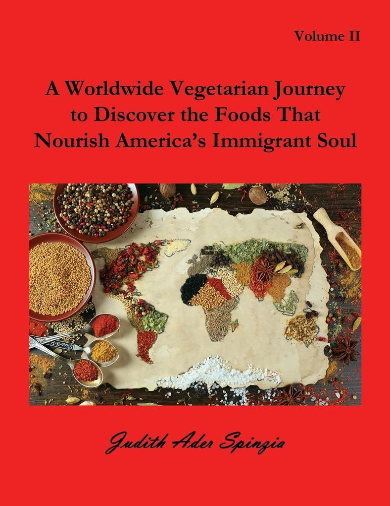 A Worldwide Vegetarian Journey to Discover the Foods That Nourish America‘s Immigrant Soul