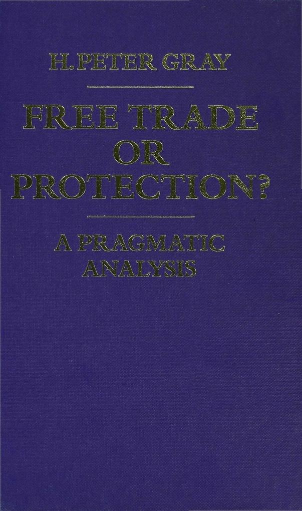 Free Trade or Protection?: A Pragmatic Analysis - H. Peter Gray