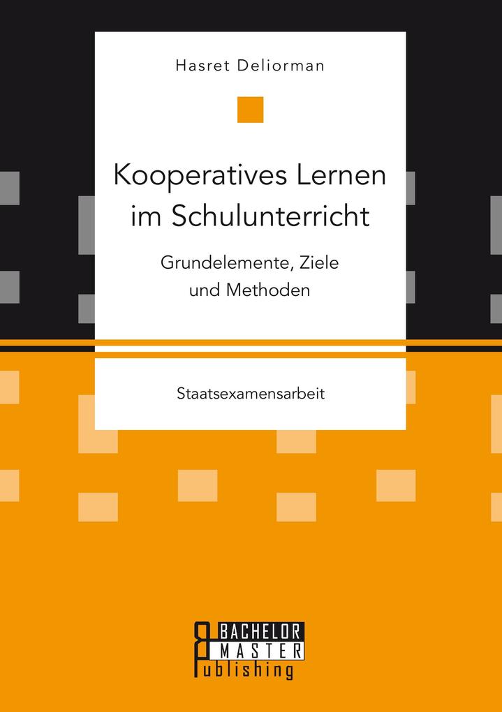 Kooperatives Lernen im Schulunterricht: Grundelemente Ziele und Methoden