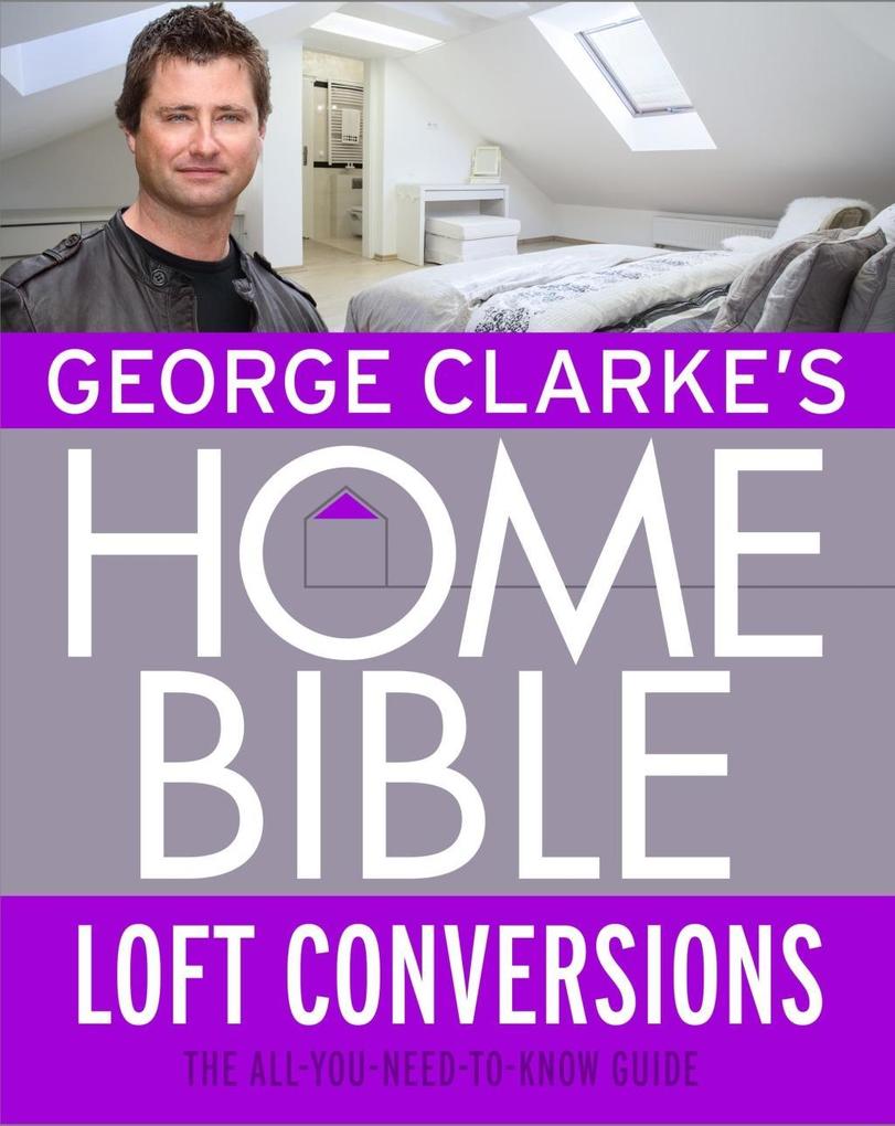 George Clarke‘s Home Bible: Bedrooms and Loft Conversions