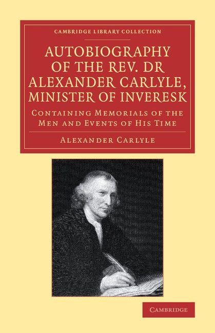 Autobiography of the Rev. Dr Alexander Carlyle Minister of Inveresk