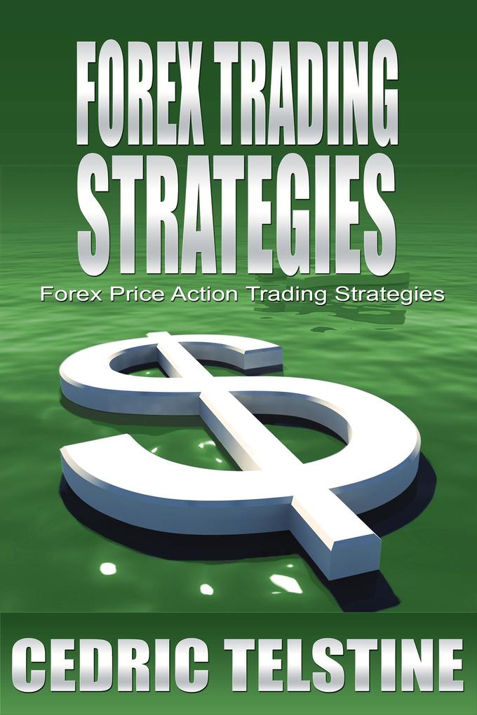Forex Trading Strategies: Forex Price Action Trading Strategies (Forex Trading Success #3)