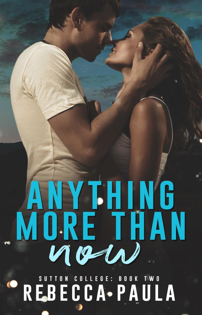 Anything More Than Now (Sutton College #2)