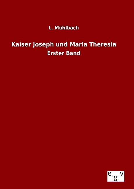 Kaiser Joseph und Maria Theresia - L. Mühlbach