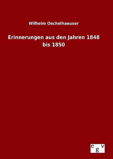 Erinnerungen aus den Jahren 1848 bis 1850 - Wilhelm Oechelhaeuser