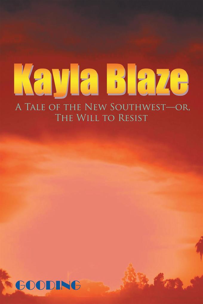 Kayla Blaze: a Tale of the New Southwest-Or the Will to Resist