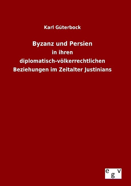 Byzanz und Persien - Karl Güterbock