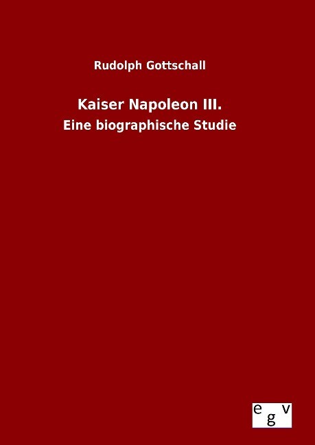 Kaiser Napoleon III. - Rudolph Gottschall