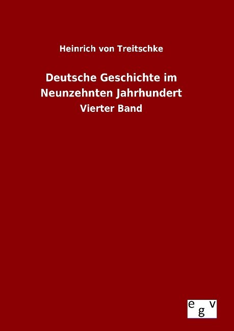 Deutsche Geschichte im Neunzehnten Jahrhundert - Heinrich von Treitschke