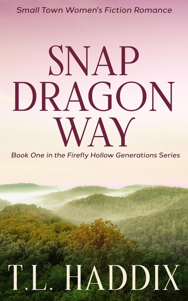 Snapdragon Way: A Small Town Women‘s Fiction Romance (Firefly Hollow Generations #1)