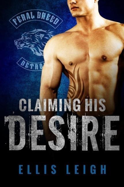 Claiming His Desire (Feral Breed Motorcycle Club #6)