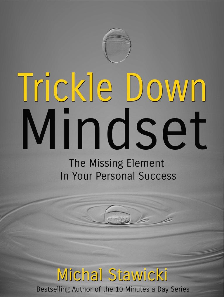 Trickle Down Mindset: The Missing Element in Your Personal Success