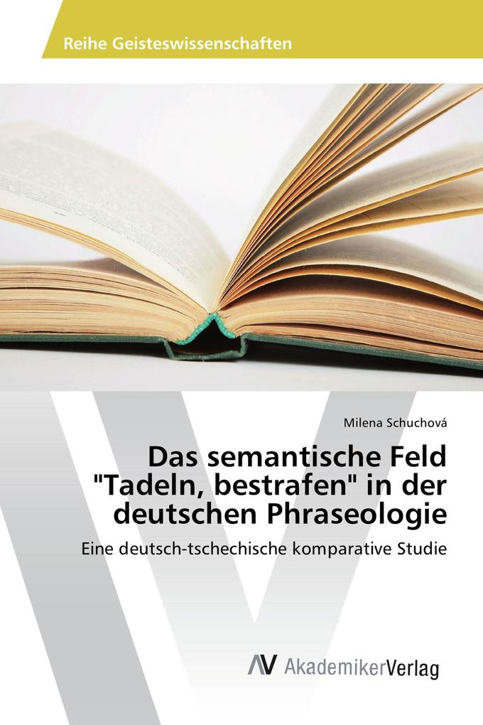 Das semantische Feld 'Tadeln bestrafen' in der deutschen Phraseologie