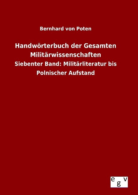 Handwörterbuch der Gesamten Militärwissenschaften - Bernhard von Poten