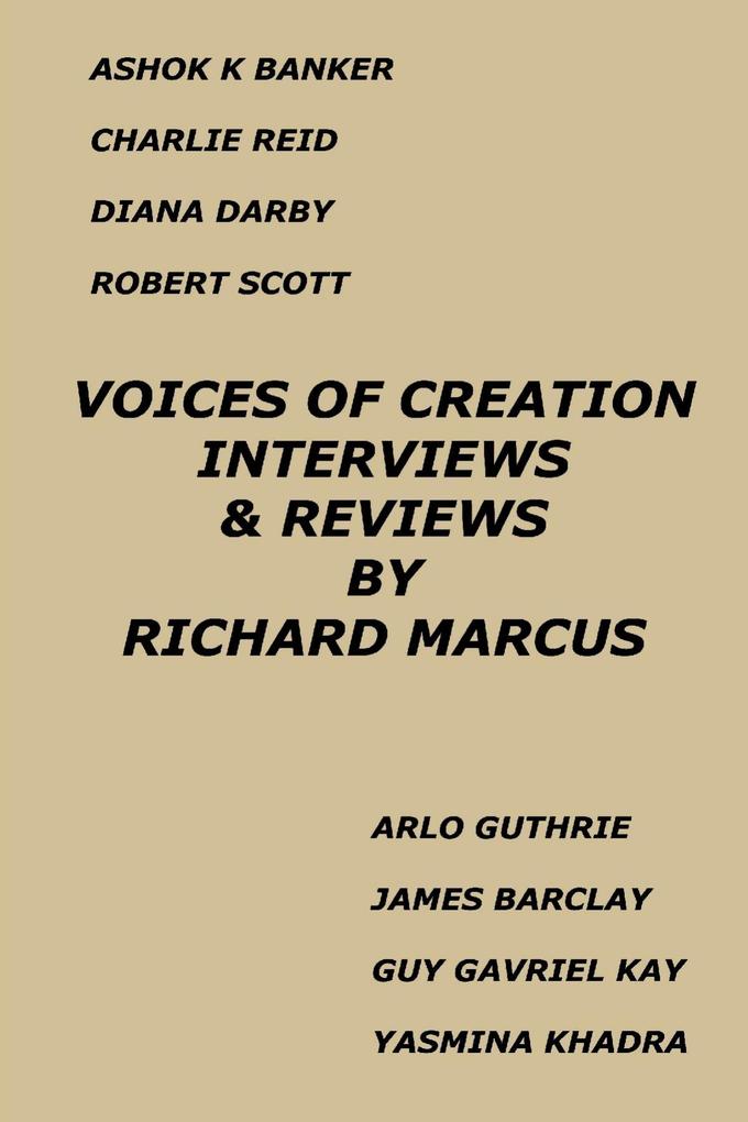 Voices of Creation: Interviews & Reviews-Ashok K Banker Charlie Reid Diana Darby Robert Scott Arlo Guthrie James Barclay Guy Gavriel Kay Yasmina Khadra