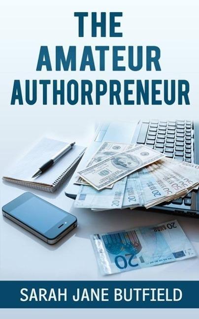 The Amateur Authorpreneur (The What Why Where When Who & How Book Promotion Series #2)
